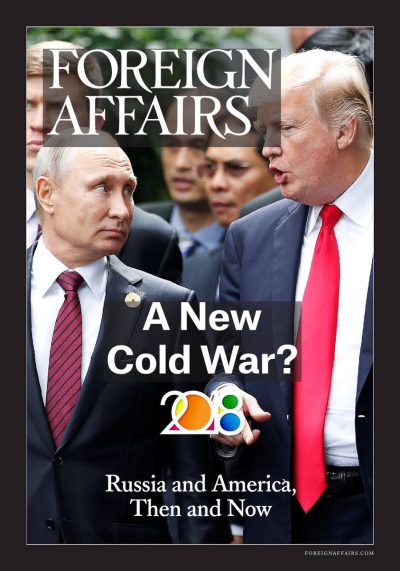 A New Cold War Russia and America, Then and Now 2018 Edition Foreign Affairs