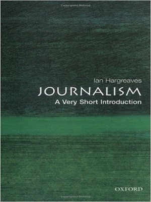 Journalism: A Very Short Introduction By Ian Hargreaves