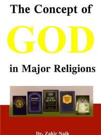Concept of God in Major Religions By Dr Zakir Naik