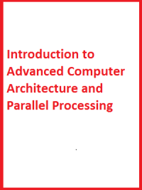 Introduction to Advanced Computer Architecture and Parallel Processing