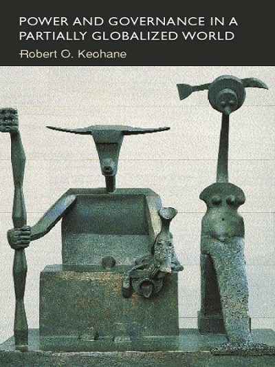 Power and Governance in a Partially Globalized World By Robert Keohane