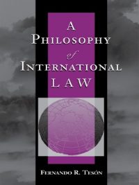 A Philosophy of International Law By Frenando R. Tenson