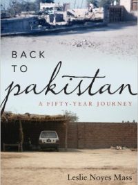 Back to Pakistan A Fifty Year Journey By Leslie Noyes Mass