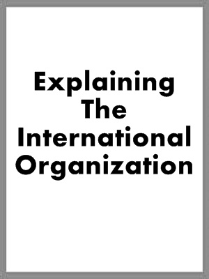 Explaining The International Organization