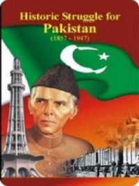Historic Struggle for Pakistan 1857-1947