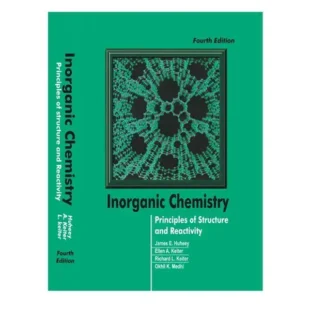 Inorganic Chemistry: Principles of Structure and Reactivity By James E. Huheey