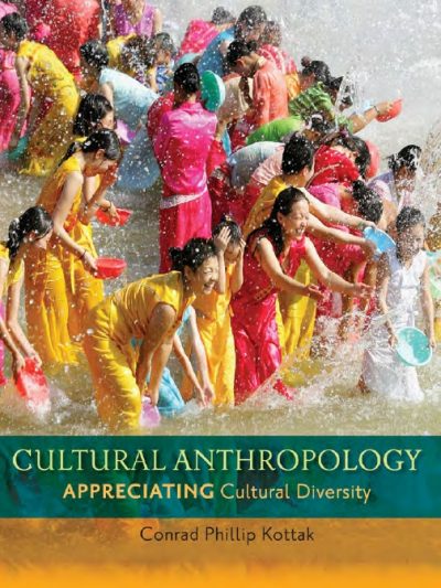 Cultural Anthropology: Appreciating Cultural Diversity By Conrad Kottak