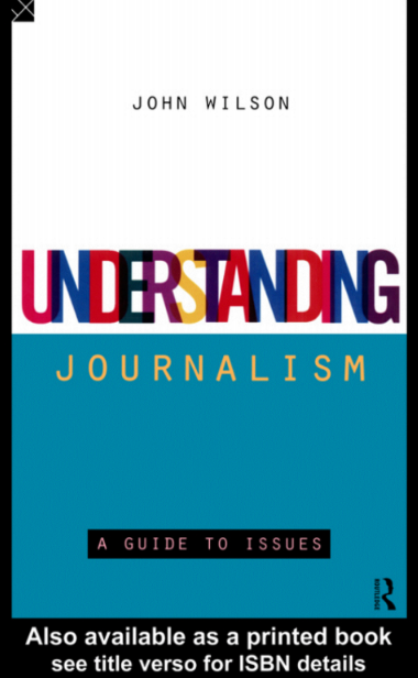 Understanding Journalism: A Guide to Issues By John Wilson