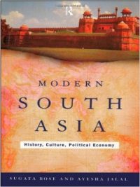 Modern South Asia History, Culture and Political Economy By Sugata Bose & Ayesha Jalal