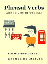 Phrasal Verbs and Idioms In Context By Jacqueline Melvin