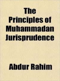 The Principles of Muhammadan Jurisprudence By Abdur Rahim