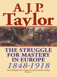 The Struggle for Mastery In Europe 1848-1918 By A J P Taylor