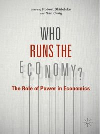 Who Runs The_Economy – The Role of Power In Economics By Robert Skidelsky