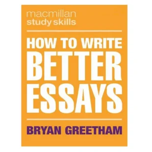 How to Write Better Essays By Bryan Greetham