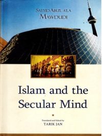 Islam And The Secular Mind By Sayyid Abu’la’la Mawdudi (IRA)
