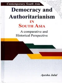 Democracy And Authoritarianism In South Asia By Ayesha Jalal Peace Publication (Hard Cover)