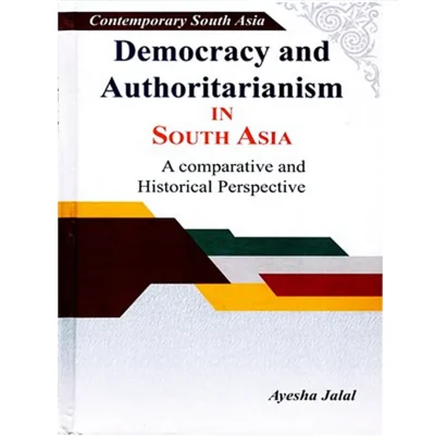 Democracy And Authoritarianism In South Asia By Ayesha Jalal Peace Publication (Hard Cover)