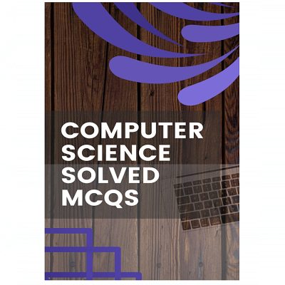Computer Science Solved MCQs