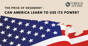 The Price of Hegemony - Can America Learn to Use Its Power?