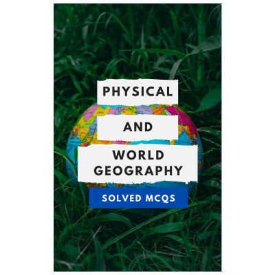 Physical and World Geography Solved MCQs