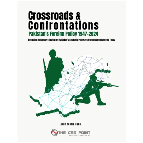 Crossroads and Confrontations: Pakistan's Foreign Policy 1947-2024 Agha Zuhaib Khan