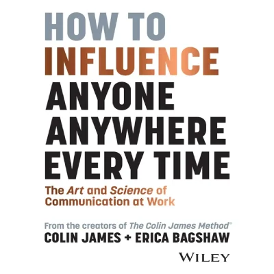 How To Influence Anyone Anywhere Every Time