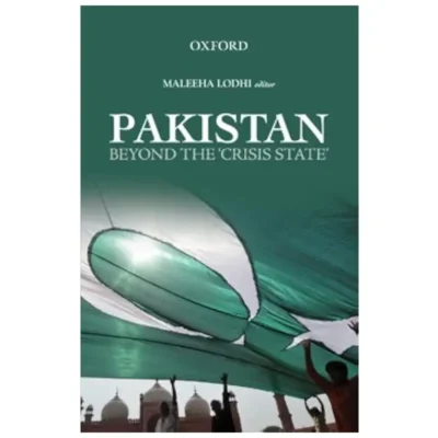 Pakistan Beyond The Crisis State By Maleeha Lodhi Oxford