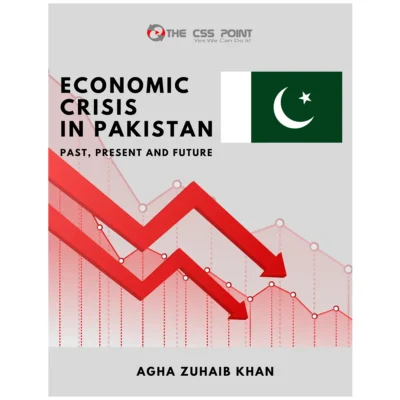 Economic Crisis in Pakistan - Past, Present and Future By Agha Zuhaib Khan