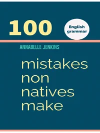 English Grammar 100 Mistakes Non Natives Annabelle Jenkins