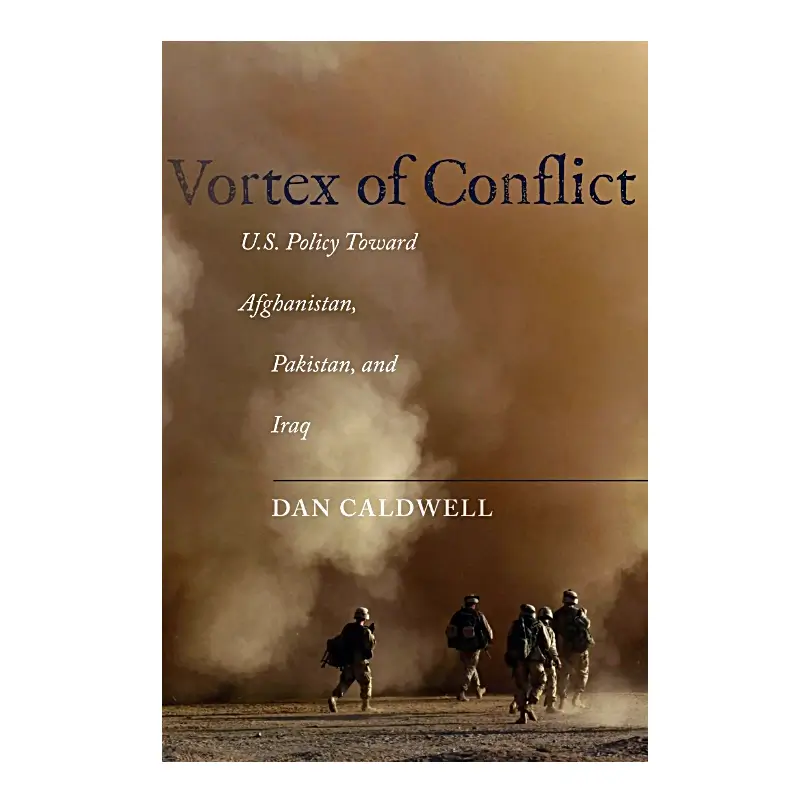 Vortex of Conflict U.S. Policy Toward Afghanistan, Pakistan, and Iraq By Dan Caldwell