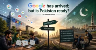 Google has arrived; but is Pakistan ready? By Mehak Anwar