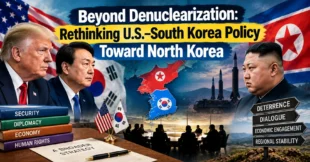 Beyond Denuclearization: Rethinking U.S.–South Korea Policy Toward North Korea