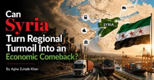 Can Syria Turn Regional Turmoil Into an Economic Comeback? By Agha Zuhaib Khan
