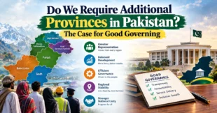 Do​‍​‌‍​‍‌ We Require Additional Provinces in Pakistan? The Case for Good Governing