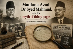 Maulana Azad, Dr Syed Mahmud, and the myth of thirty pages By Haroon Rashid Siddiqi