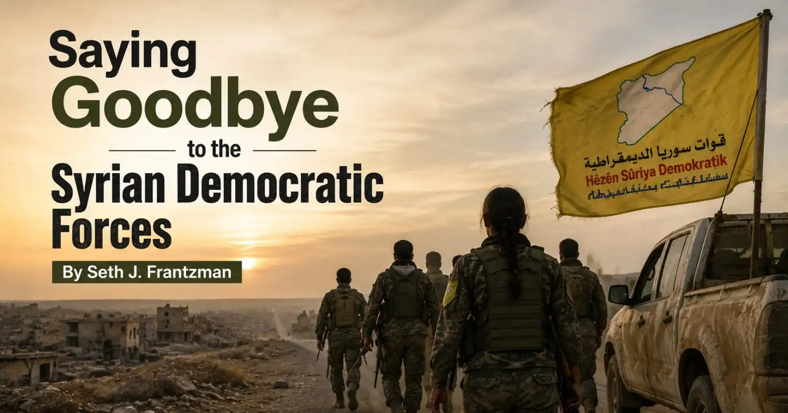 Saying Goodbye to the Syrian Democratic Forces By Seth J. Frantzman